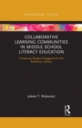 Image for Collaborative learning communities in middle school literacy education  : increasing student engagement with authentic literacy