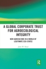 Image for A global corporate trust for agroecological integrity  : new agriculture in a world of legitimate eco-states