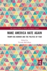 Image for Make America hate again  : Trump-era horror and the politics of fear