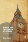 Image for London and the politics of memory  : in the shadow of Big Ben