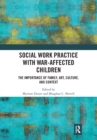 Image for Social work practice with war-affected children  : the importance of family, art, culture, and context
