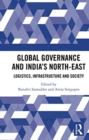 Image for Global governance and India&#39;s North-East  : logistics, infrastructure and society