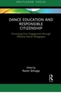 Image for Dance education and responsible citizenship  : promoting civic engagement through effective dance pedagogies