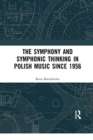 Image for The Symphony and Symphonic Thinking in Polish Music Since 1956