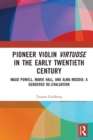 Image for Pioneer Violin Virtuose in the Early Twentieth Century : Maud Powell, Marie Hall, and Alma Moodie: A Gendered Re-Evaluation
