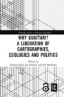 Image for Why Guattari? A Liberation of Cartographies, Ecologies and Politics