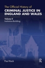 Image for The official history of criminal justice in England and WalesVolume II,: Institution-building