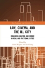 Image for Law, Cinema, and the Ill City : Imagining Justice and Order in Real and Fictional Cities