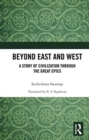 Image for Beyond east and west  : a story of civilization through the great epics