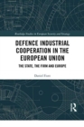 Image for Defence industrial cooperation in the European Union  : the state, the firm and Europe