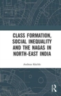 Image for Class Formation, Social Inequality and the Nagas in North-East India