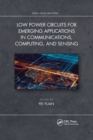 Image for Low Power Circuits for Emerging Applications in Communications, Computing, and Sensing