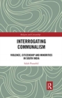 Image for Interrogating communalism  : violence, citizenship and minorities in South India