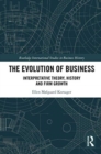 Image for The Evolution of Business : Interpretative Theory, History and Firm Growth