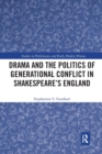 Image for Drama and the Politics of Generational Conflict in Shakespeare&#39;s England