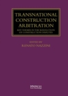 Image for Transnational Construction Arbitration : Key Themes in the Resolution of Construction Disputes
