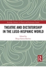 Image for Theatre and Dictatorship in the Luso-Hispanic World