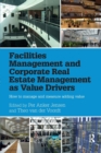 Image for Facilities Management and Corporate Real Estate Management as Value Drivers : How to Manage and Measure Adding Value