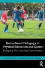 Image for Game-based pedagogy in physical education and sports  : designing rich learning environments