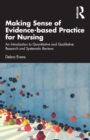Image for Making sense of evidence-based practice for nursing  : an introduction to quantitative and qualitative research and systematic reviews