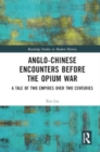 Image for Anglo-Chinese Encounters Before the Opium War : A Tale of Two Empires Over Two Centuries
