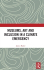 Image for Museums, Art and Inclusion in a Climate Emergency