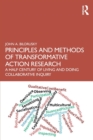 Image for Principles and methods of transformative action research  : a half century of living and doing collaborative inquiry