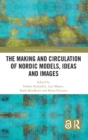 Image for The Making and Circulation of Nordic Models, Ideas and Images