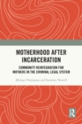 Image for Motherhood after incarceration  : community reintegration for mothers in the criminal legal system