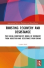 Image for Trusting recovery and desistance  : the social components model of recovery from addiction and desistance from crime