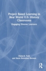 Image for Project Based Learning in Real World U.S. History Classrooms : Engaging Diverse Learners