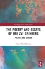 Image for The poetry and essays of Uri Zvi Grinberg  : politics and Zionism