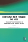 Image for North East India through the ages  : a transdisciplinary perspective on prehistory, history, and oral history