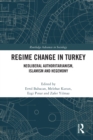 Image for Regime change in Turkey  : neoliberal authoritarianism, Islamism and hegemony