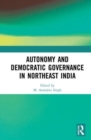 Image for Autonomy and Democratic Governance in Northeast India