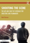 Image for Shooting the scene  : the art and craft of coverage for directors and filmmakers