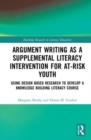 Image for Argument writing as a supplemental literacy intervention for at-risk youth  : using design based research to develop a knowledge building literacy course