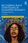 Image for Recovering black storytelling in qualitative research  : endarkened storywork