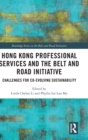 Image for Hong Kong professional services and the Belt and Road Initiative  : challenges for co-evolving sustainability
