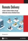 Image for Remote delivery  : a guide to software delivery through collaboration between distributed teams