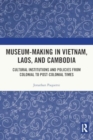 Image for Museum-Making in Vietnam, Laos, and Cambodia