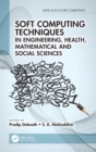 Image for Soft Computing Techniques in Engineering, Health, Mathematical and Social Sciences