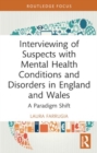 Image for Interviewing of suspects with mental health conditions and disorders in England and Wales  : a paradigm shift