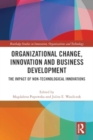 Image for Organizational Change, Innovation and Business Development : The Impact of Non-Technological Innovations