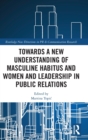 Image for Towards a New Understanding of Masculine Habitus and Women and Leadership in Public Relations