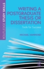 Writing a postgraduate thesis or dissertation  : tools for success - Hammond, Michael
