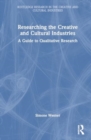 Image for Researching the Creative and Cultural Industries : A Guide to Qualitative Research