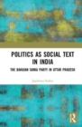 Image for Politics as social text in India  : the Bahujan Samaj Party in Uttar Pradesh