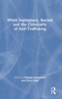 Image for White Supremacy, Racism and the Coloniality of Anti-Trafficking