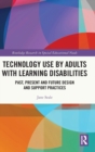 Image for Technology use by adults with learning disabilities  : past, present and future design and support practices